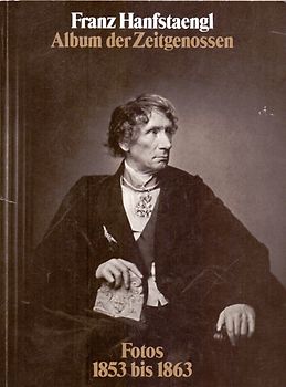 Franz Hanfstaengl: Album der Zeitgenossen - Fotos 1853 - 1863