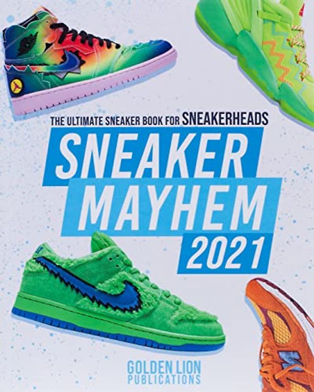Sneaker Mayhem: The Ultimate Sneaker Book For Sneakerheads 2021 Edition