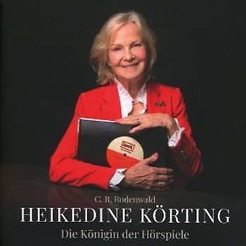 Heikedine Körting - Die Königin der Hörspiele - Biografie