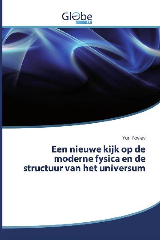Een nieuwe kijk op de moderne fysica en de structuur van het universum