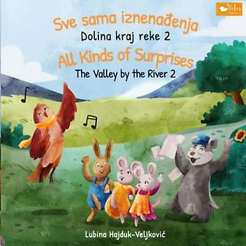 Sve sama iznenađenja : Dolina kraj reke 2 - All Kinds of Surprises - The Valley by the River 2: Bilingual children's book to learn Serbian - English ... by the River : Dolina kraj reke, Band 2)