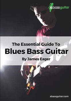 The Essential Guide To Blues Bass Guitar: Learn Blues Bass Guitar With A Simple, Easy to Understand System - Designed Especially for Beginner To Intermediate Bassists