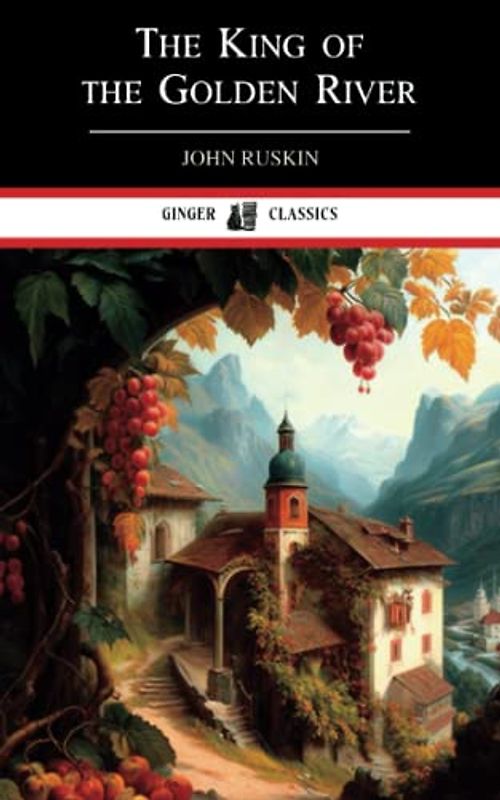 The King of the Golden River: Classic Fairy Tale and Fable