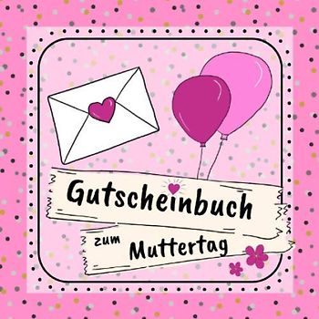 Gutscheinbuch zum Muttertag: 12 schön gestaltete Gutscheine | farbiges Gutscheinheft zum Ausfüllen | Geschenkbücher für Mütter