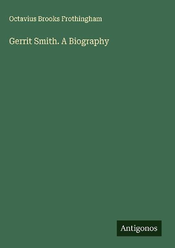 Gerrit Smith. A Biography