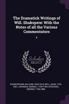 The Dramatick Writings of Will. Shakspere