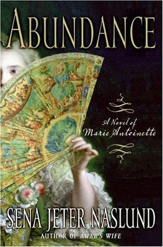 Abundance, A Novel of Marie Antoinette - Naslund, Sena Jeter