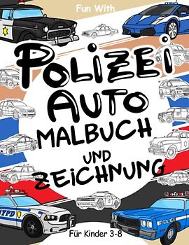 Malbuch und Zeichenbuch mit Polizeiautos für Kinder von 3 bis 8 Jahren: Spaß beim Ausmalen alter und moderner Polizeiautos und beim Zeichnen von ... & Kinder (Mal- und Zeichenbuch, Band 6)
