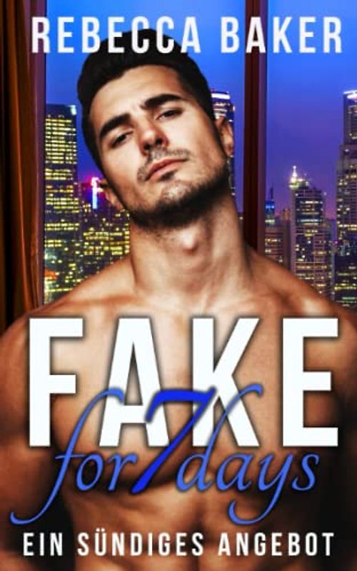 Fake for 7 Days: Ein sündiges Angebot (Unexpected Lovestories, Band 7)