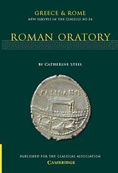 Greece & Rome: New Surveys in the Classics No. 36: Roman Oratory