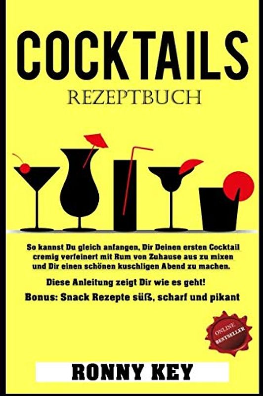 COCKTAILS REZEPTEBUCH: So kannst Du gleich anfangen, Dir Deinen ersten Cocktail cremig verfeinert mit Rum von Zuhause aus zu mixen und Dir einen schönen kuschligen Abend zu machen