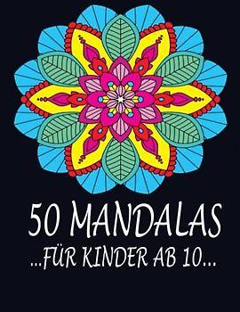 Mandalas Für Kinder Ab 10 Malbuch Ab 10 Jahre Mandala: Anti stress malbuch für kinder und Jugendliche zur Förderung von Entspannung und Achtsamkeit, Kreatives Ausmalen für Teenager