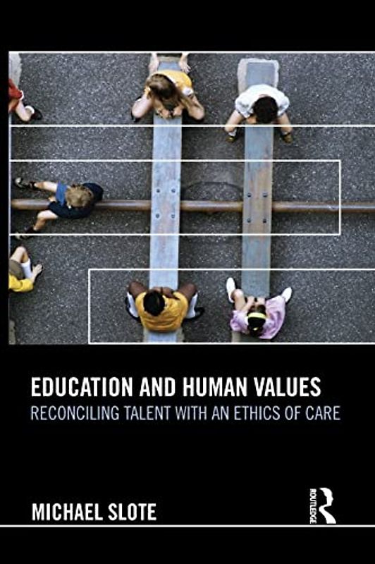 Education and Human Values: Reconciling Talent with an Ethics of Care