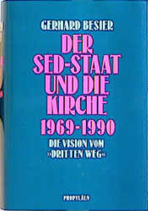 Der SED-Staat und die Kirche 1969-1990. Die Vision vom "Dritten Weg"