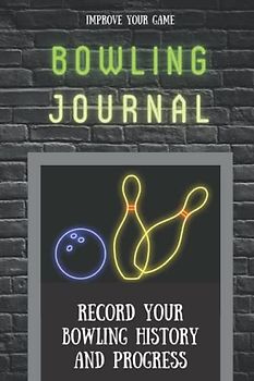 Bowling Journal: Record Your Bowling History and Progress