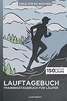 LAUFTAGEBUCH - Trainingstagebuch für Läufer | Ziele für 60 Wochen | Platz für 150 Läufe: Lauflogbuch | Ziele festlegen & im Blick behalten | Körpermessungen | A5 | 200 Seiten