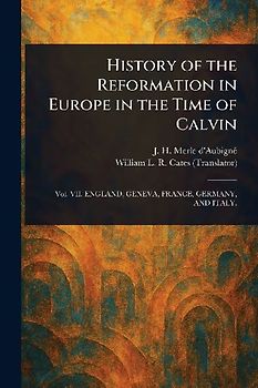 History of the Reformation in Europe in the Time of Calvin
