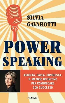 Power speaking. Ascolta, parla, conquista: il metodo definitivo per comunicare con successo
