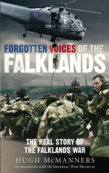 Forgotten Voices of the Falklands: The Real Story of the Falklands War in the Word of Those Who Were There - Hugh McManners