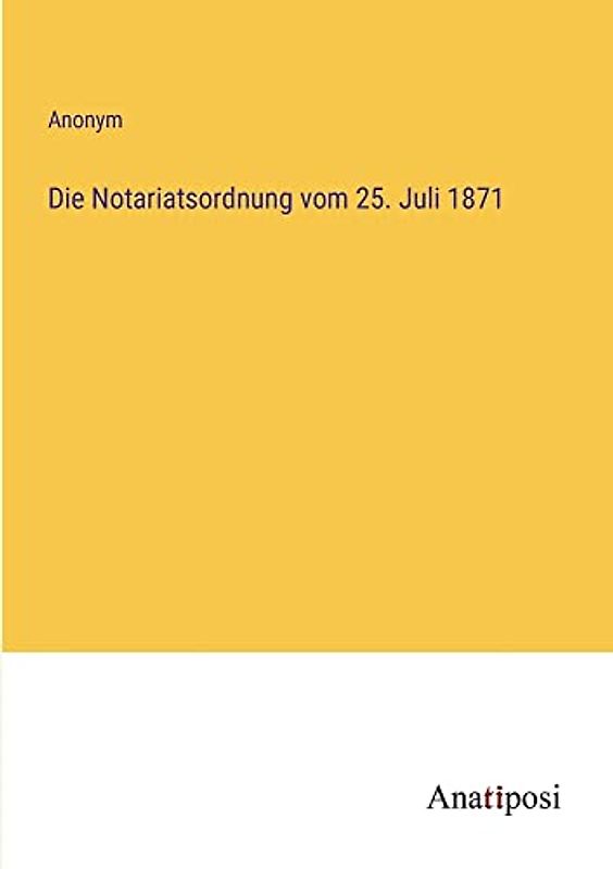Die Notariatsordnung vom 25. Juli 1871