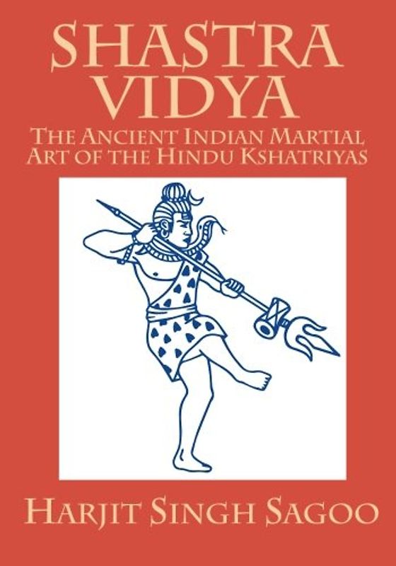 Shastra Vidya: The Ancient Indian Martial Art of the Hindu Kshatriyas