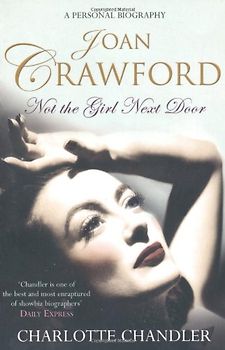 Not the Girl Next Door: Joan Crawford: A Personal Biography