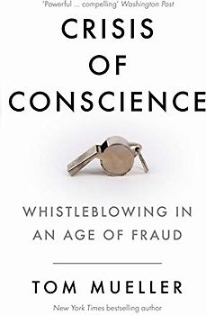 Crisis of Conscience: Whistleblowing in an Age of Fraud
