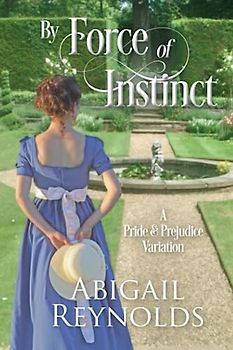 By Force of Instinct: A Pride & Prejudice Variation