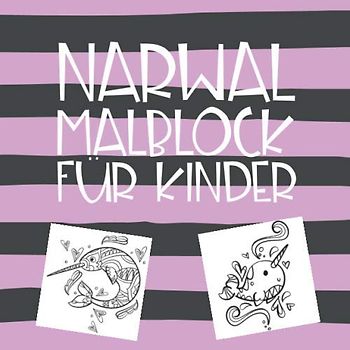 Narwal Malblock für Kinder: Lustiger Malblock mit dem Einhorn der Meere - Narwal Malbuch für Kinder ab 4 Jahren