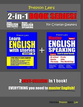Preston Lee’s 2-in-1 Book Series! Learn English With Stories Lesson 1 – 40 For Croatian Speakers + Master English Speaking - Volume 1 (Preston Lee's English For Croatian Speakers)
