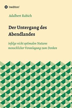 Der Untergang des Abendlandes infolge nicht optimalen Nutzens menschlicher Veranlagung zum Denken
