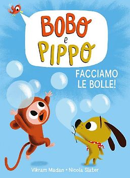Bobo e Pippo. Facciamo le bolle!