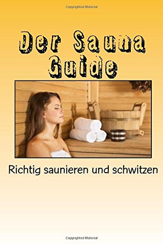 Der Sauna Guide: Richtig saunieren und schwitzen