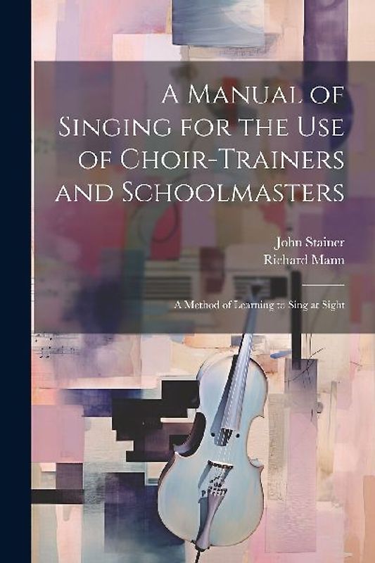 A Manual of Singing for the use of Choir-trainers and Schoolmasters