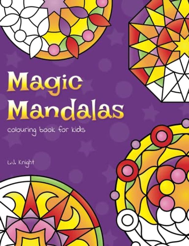 Magic Mandalas Colouring Book For Kids: 50 Easy and Calming Abstract Mandalas For Children (Ljk Colouring Books, Band 5)