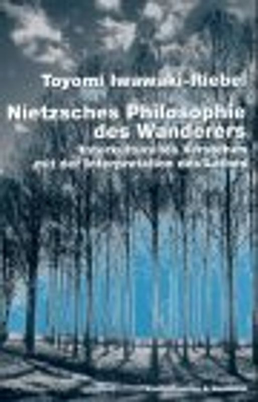 Nietzsches Philosophie des Wanderers. Interkulturelles Verstehen mit der Interpretation des Leibes