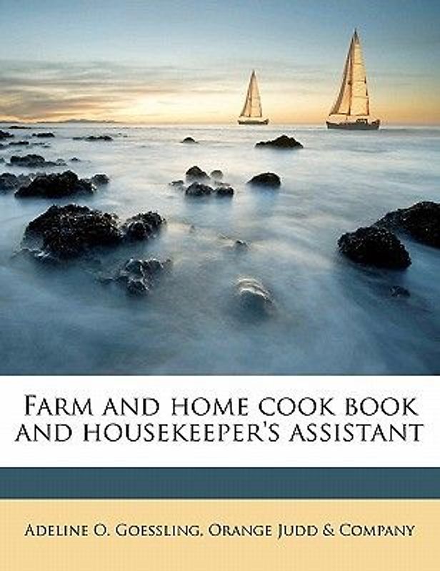 Farm and Home Cook Book and Housekeeper's Assistant