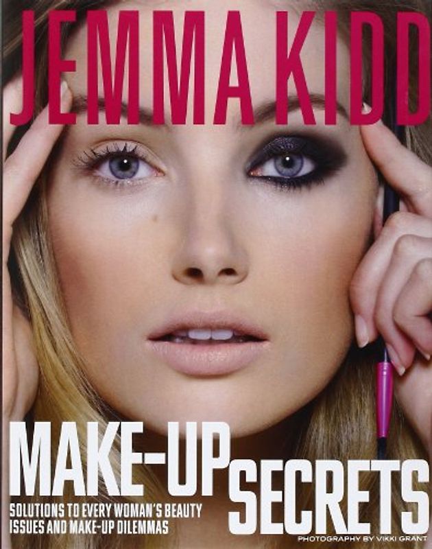 Jemma Kidd Make-Up Secrets: Solutions to Every Woman's Beauty Issues and Make-Up Dilemmas - Kidd, Jemma