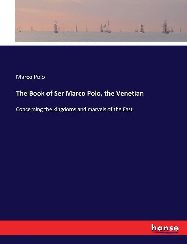 The Book of Ser Marco Polo, the Venetian