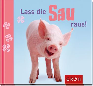 Lass die Sau raus!