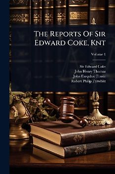 The Reports Of Sir Edward Coke, Knt