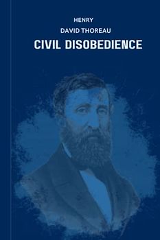 Civil Disobedience: Henry David Thoreau Civil Disobedience