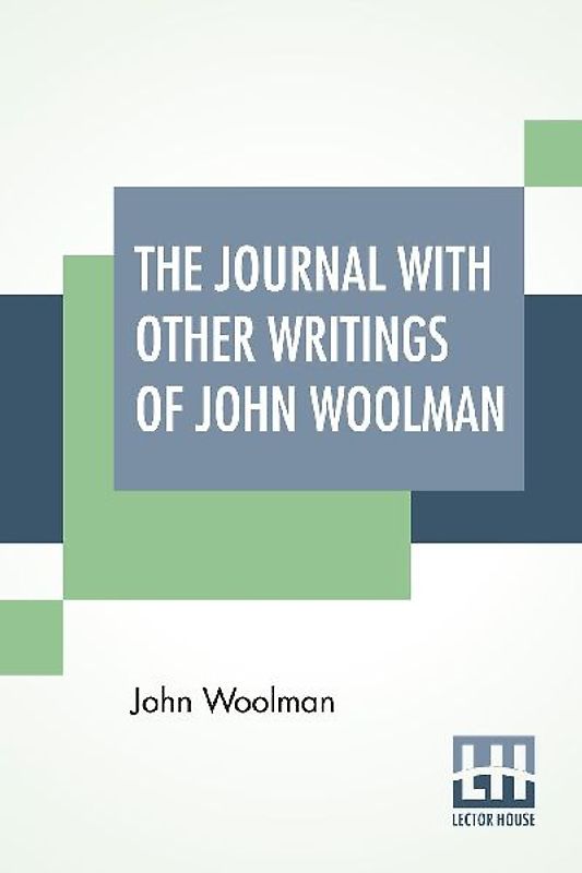 The Journal With Other Writings Of John Woolman