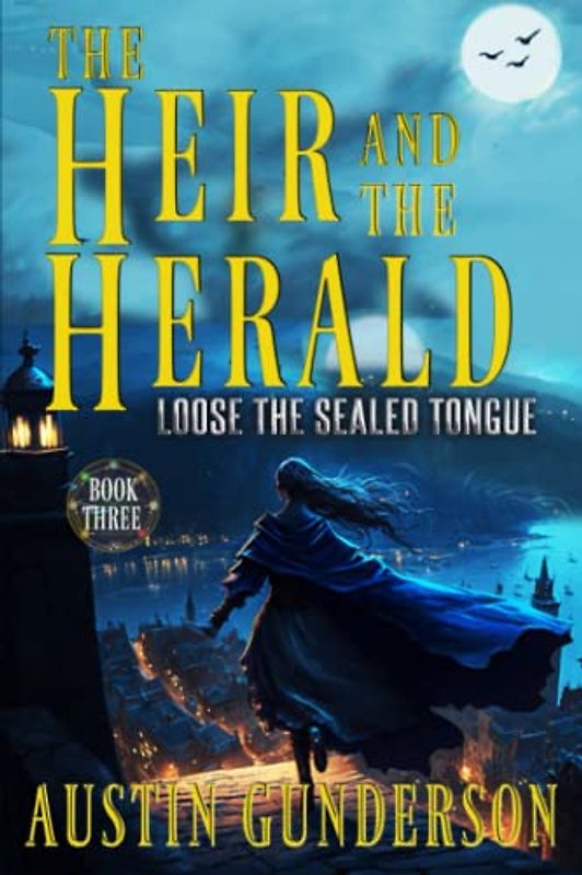 Loose the Sealed Tongue: The Heir and the Herald Book 3
