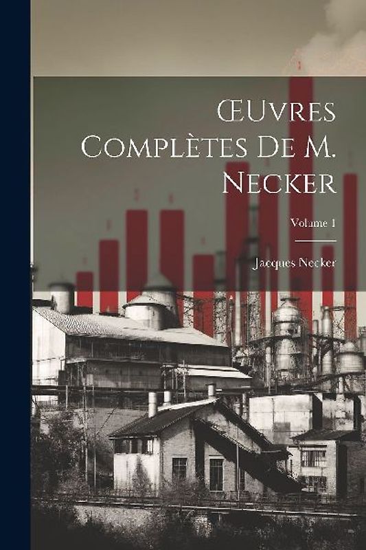 OEuvres Complètes De M. Necker; Volume 1