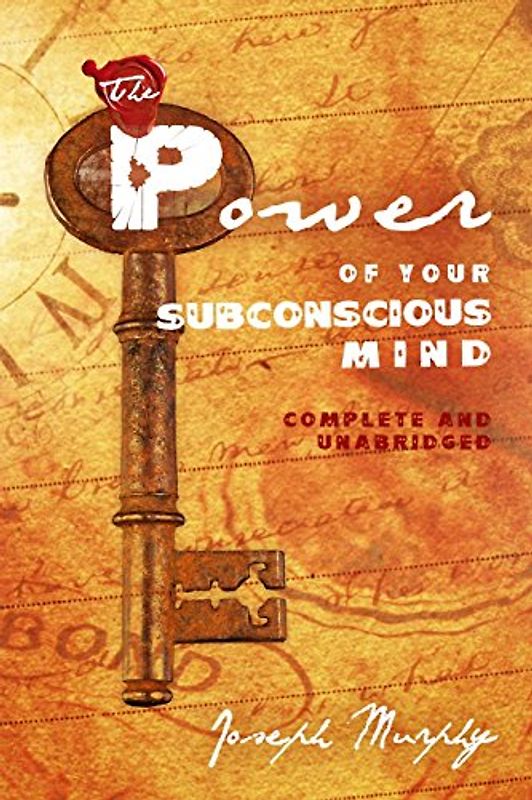 The Power of Your Subconscious Mind: Complete and Unabridged