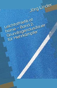 Leichtathletik at home – Band 2: Grundlagenausdauer für Mehrkämpfer