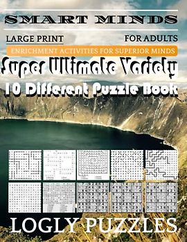 Smart Minds -Variety 10 Different Puzzle Book For Adults: Ultimate Variety Puzzles Large-Print Word Search, Word Maze .Word Spiral ,Word Angles, ... Crossword And Sudoku Easy , Medium And Hard