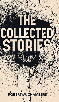 The Collected Stories of Robert W. Chambers