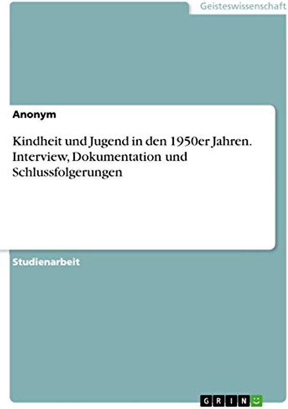 Kindheit und Jugend in den 1950er Jahren. Interview, Dokumentation und Schlussfolgerungen